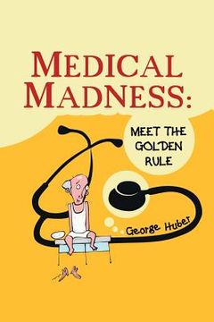 portada Medical Madness: Meet the Golden Rule (en Inglés)