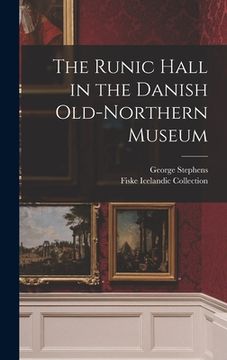 portada The Runic Hall in the Danish Old-Northern Museum (en Inglés)