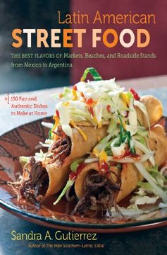 portada Latin American Street Food: The Best Flavors of Markets, Beaches, and Roadside Stands from Mexico to Argentina