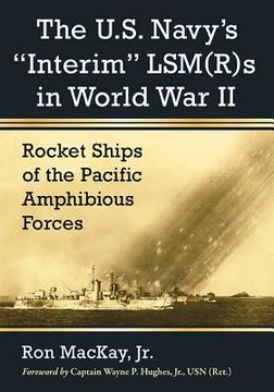 portada The U.S. Navy's Interim Lsm(r)S in World War II: Rocket Ships of the Pacific Amphibious Forces (en Inglés)