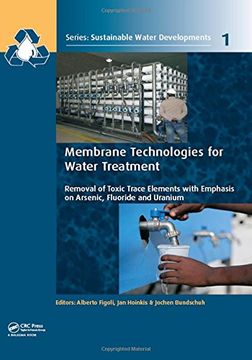 portada Membrane Technologies for Water Treatment: Removal of Toxic Trace Elements with Emphasis on Arsenic, Fluoride and Uranium (in English)