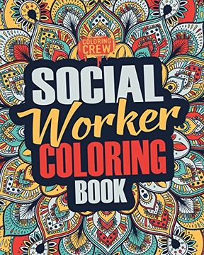 portada Social Worker Coloring Book: A Snarky, Irreverent, Funny Social Worker Coloring Book Gift Idea for Social Workers (Social Worker Gifts) (Volume 2) (en Inglés)