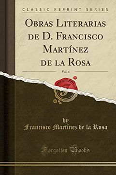 portada Obras Literarias de d. Francisco Martínez de la Rosa, Vol. 4 (Classic Reprint)