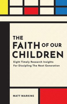 portada The Faith of Our Children: Eight Timely Research Insights for Discipling the Next Generation (in English)