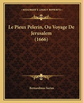 portada Le Pieux Pelerin, Ou Voyage De Jerusalem (1666) (en Francés)