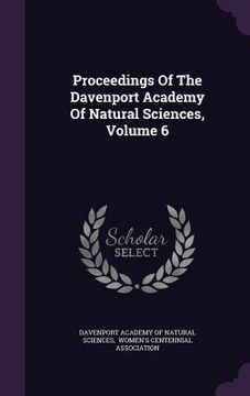 portada Proceedings Of The Davenport Academy Of Natural Sciences, Volume 6 (in English)