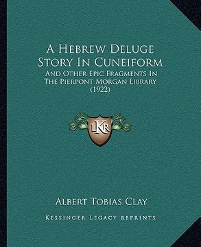 portada a hebrew deluge story in cuneiform: and other epic fragments in the pierpont morgan library (1922) (en Inglés)