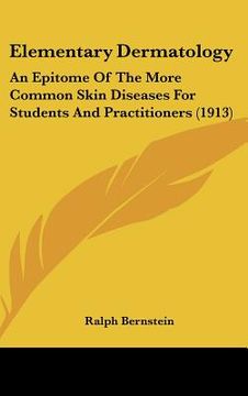 portada elementary dermatology: an epitome of the more common skin diseases for students and practitioners (1913) (in English)
