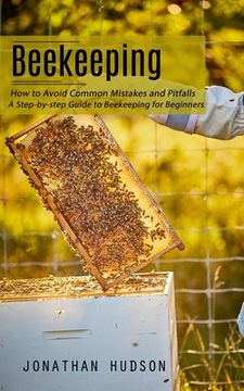 portada Beekeeping: How to Avoid Common Mistakes and Pitfalls (A Step-by-step Guide to Beekeeping for Beginners) (en Inglés)