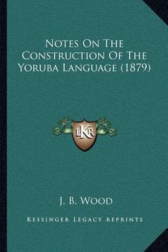 portada notes on the construction of the yoruba language (1879) (en Inglés)