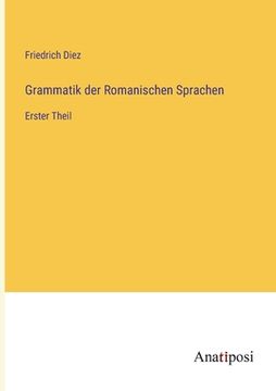 portada Grammatik der Romanischen Sprachen: Erster Theil (en Alemán)