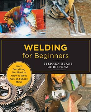portada Welding for Beginners: Learn Everything you Need to Know to Weld, Cut, and Shape Metal (New Shoe Press) 