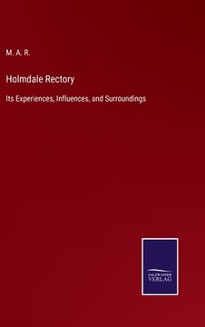 portada Holmdale Rectory: Its Experiences, Influences, and Surroundings