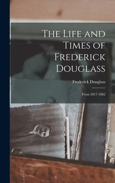 portada The Life and Times of Frederick Douglass: From 1817-1882 (in English)