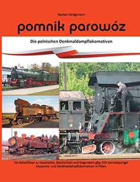 portada Pomnik Parowóz - die Polnischen Denkmaldampflokomotiven: Ein Reiseführer zu Geschichte, Geschichten und Gegenwart Aller Normalspurigen Museums- und Denkmaldampflokomotiven in Polen. (en Alemán)