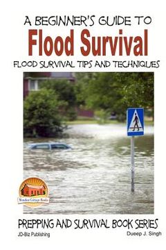 portada A Beginner's Guide to Flood Survival - Flood Survival Tips and Techniques (en Inglés)