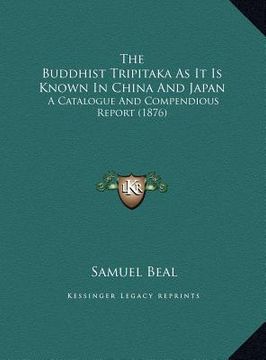 portada the buddhist tripitaka as it is known in china and japan: a catalogue and compendious report (1876)