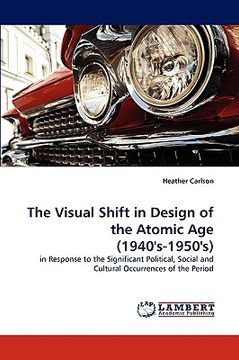 portada the visual shift in design of the atomic age (1940's-1950's) (en Inglés)