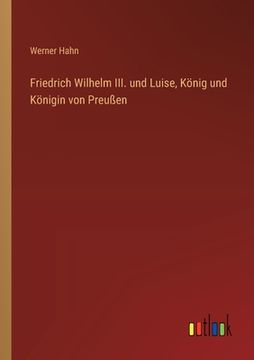 portada Friedrich Wilhelm III. und Luise, König und Königin von Preußen (in German)