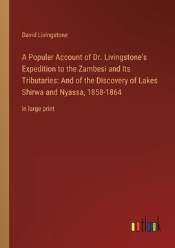 portada A Popular Account of Dr. Livingstone's Expedition to the Zambesi and Its Tributaries: And of the Discovery of Lakes Shirwa and Nyassa, 1858-1864: in l (in English)