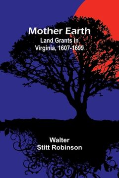 portada Mother Earth: Land Grants in Virginia, 1607-1699 (en Inglés)