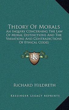 portada theory of morals: an inquiry concerning the law of moral distinctions and the variations and contradictions of ethical codes
