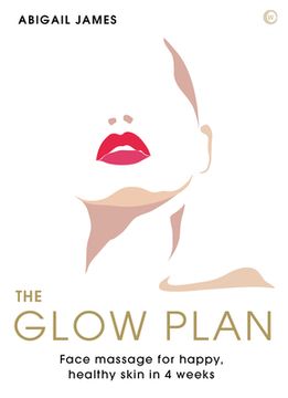 portada The Glow Plan: Face Massage for Happy, Healthy Skin in 4 Weeks (en Inglés)