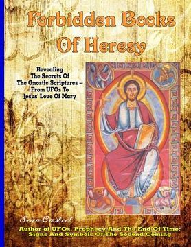 portada Forbidden Books Of Heresy: Revealing the Secrets of the Gnostic Scriptures From UFOs to Jesus' Love of Mary (en Inglés)