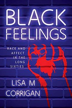 portada Black Feelings: Race and Affect in the Long Sixties (Race, Rhetoric, and Media Series) (en Inglés)