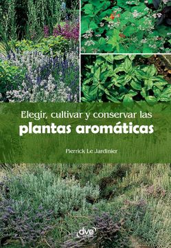 Libro Elegir, Cultivar Y Conservar Las Plantas Aromáticas, Pierrick Le ...