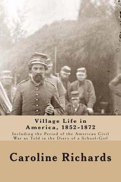 portada Village Life in America, 1852-1872: Including the Period of the American Civil War as Told In the Diary of a School-Girl (en Inglés)