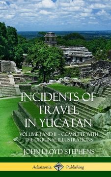 portada Incidents of Travel in Yucatan: Volume I and II - Complete (Yucatan Peninsula History) (Hardcover) (in English)