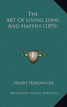 portada the art of living long and happily (1895) (en Inglés)