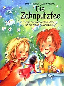 portada Die Zahnputzfee: Oder die Zahnputzfee Erklärt wie die Zähne Gesund Bleiben (in German)