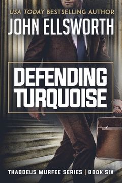 portada Defending Turquoise: Thaddeus Murfee Legal Thriller Series Book Six (en Inglés)