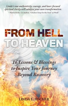 portada From Hell to Heaven: 16 Lessons & Blessings to Inspire Your Journey Beyond Recovery (en Inglés)