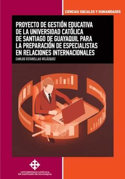 portada Proyecto de Gestion Educativa de la Universidad Catolica de Santiago de Guayaquil Para la Preparacion de Especialistasen Relaciones Internacionales (in Spanish)