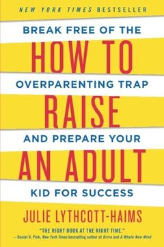 portada How to Raise an Adult: Break Free of the Overparenting Trap and Prepare Your kid for Success (in English)