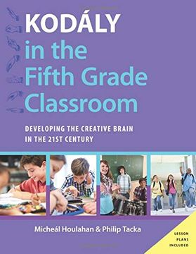portada Kodály in the Fifth Grade Classroom: Developing the Creative Brain in the 21St Century (Kodaly Today Handbook Series) (en Inglés)