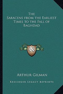 portada the saracens from the earliest times to the fall of baghdad (en Inglés)