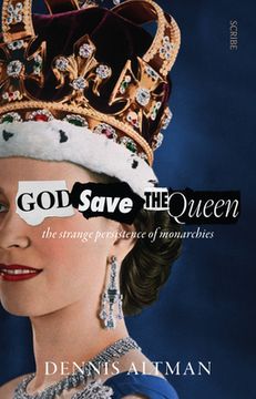 portada God Save the Queen: The Strange Persistence of Monarchies
