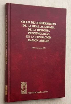 portada Ciclo de Conferencias de la Real Academia de la Historia Pronunciadas en la Fundacion Ramon Areces. Febrero y Marzo de 1992