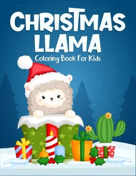 portada Christmas Llama Coloring Book For Kids: Ages 4-6, 6-8. Creative christmas llama coloring book great for stress relief or calming down. ( Kids Christma