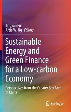 portada Sustainable Energy and Green Finance for a Low-Carbon Economy: Perspectives from the Greater Bay Area of China (en Inglés)