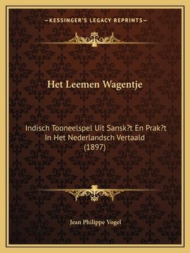 portada Het Leemen Wagentje: Indisch Tooneelspel Uit Sansk't En Prak't In Het Nederlandsch Vertaald (1897)