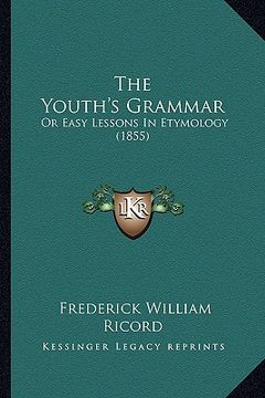 portada the youth's grammar: or easy lessons in etymology (1855) (en Inglés)