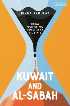 portada Kuwait and Al-Sabah: Tribal Politics and Power in an Oil State (en Inglés)