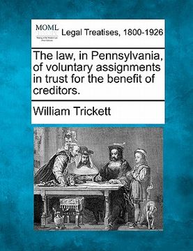 portada the law, in pennsylvania, of voluntary assignments in trust for the benefit of creditors. (en Inglés)