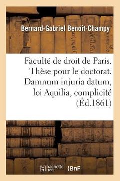 portada Faculté de Droit de Paris. Thèse Pour Le Doctorat. Damnum Injuria Datum, Loi Aquilia Et Complicité. (en Francés)