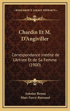 portada Chardin Et M. D'Angiviller: Correspondance Inedite de L'Artiste Et de Sa Femme (1900) (en Francés)